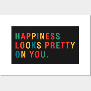 Happiness Looks Pretty On You Posters and Art